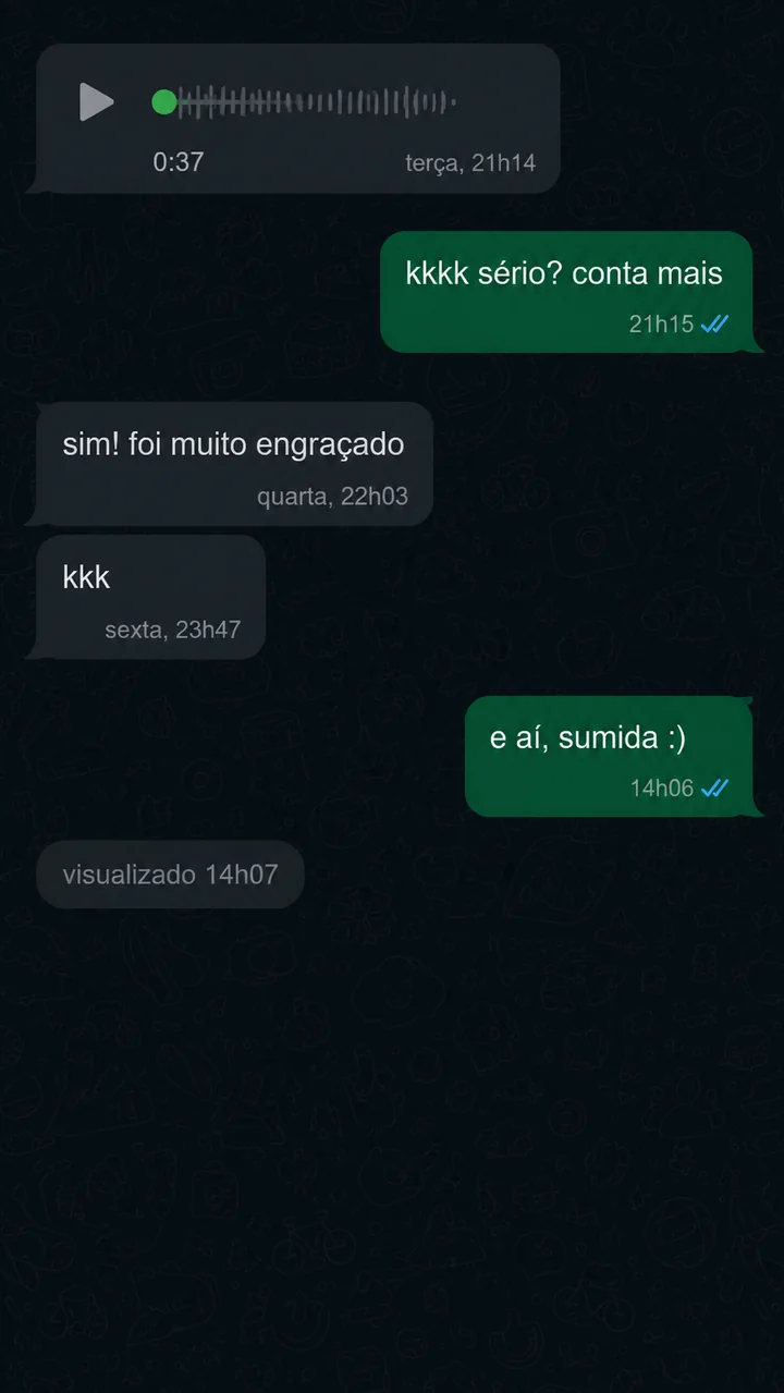 Conversa que começa animada com áudio e vai morrendo até o visualizado sem resposta